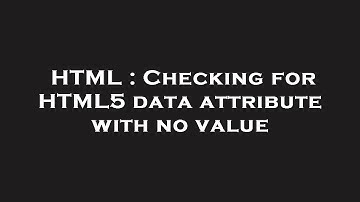 HTML : Checking for HTML5 data attribute with no value