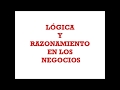 Lógica y razonamiento para los negocios y la vida.