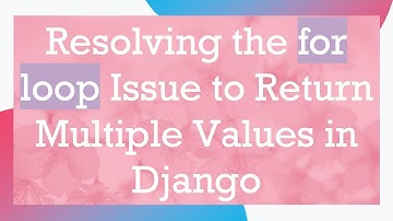 Resolving the for loop Issue to Return Multiple Values in Django