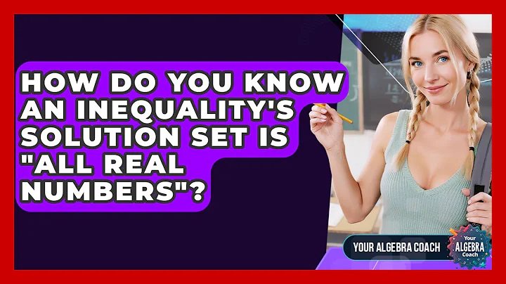 How Do You Know An Inequality's Solution Set Is "all Real Numbers"? - Your Algebra Coach
