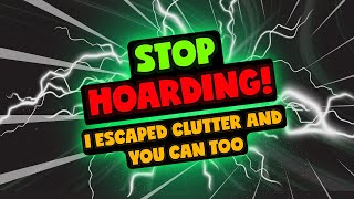 Stop hoarding! Escape from clutter before your things own YOU