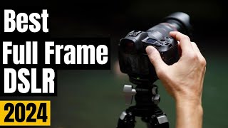 Best Full Frame DSLR in 2024 [Don't Buy Until You WATCH This!]