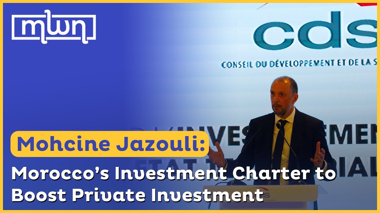 Mohcine Jazouli Morocco’s Investment Charter to Boost Private