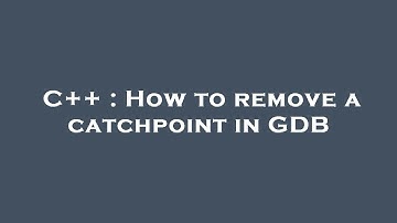 C++ : How to remove a catchpoint in GDB