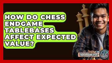 How Do Chess Endgame Tablebases Affect Expected Value? - The Board Game Xpert
