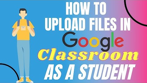 How to upload files in Google classroom As a Students
