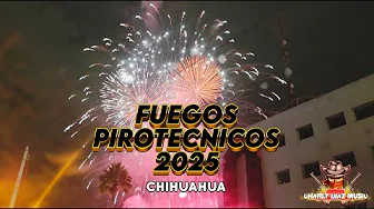 Fuegos pirotecnicos 2025 Chihuahua Grito de Independencia