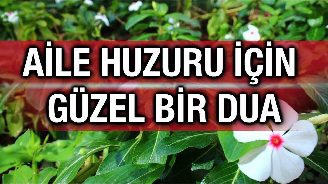 AİLE HUZURU İÇİN GÜZEL BİR DUA - ALLAH YUVAMIZA SAĞLIK VE AFİYET VERSİN