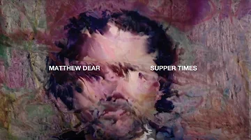 Matthew Dear - Supper Times (Official Visualizer)