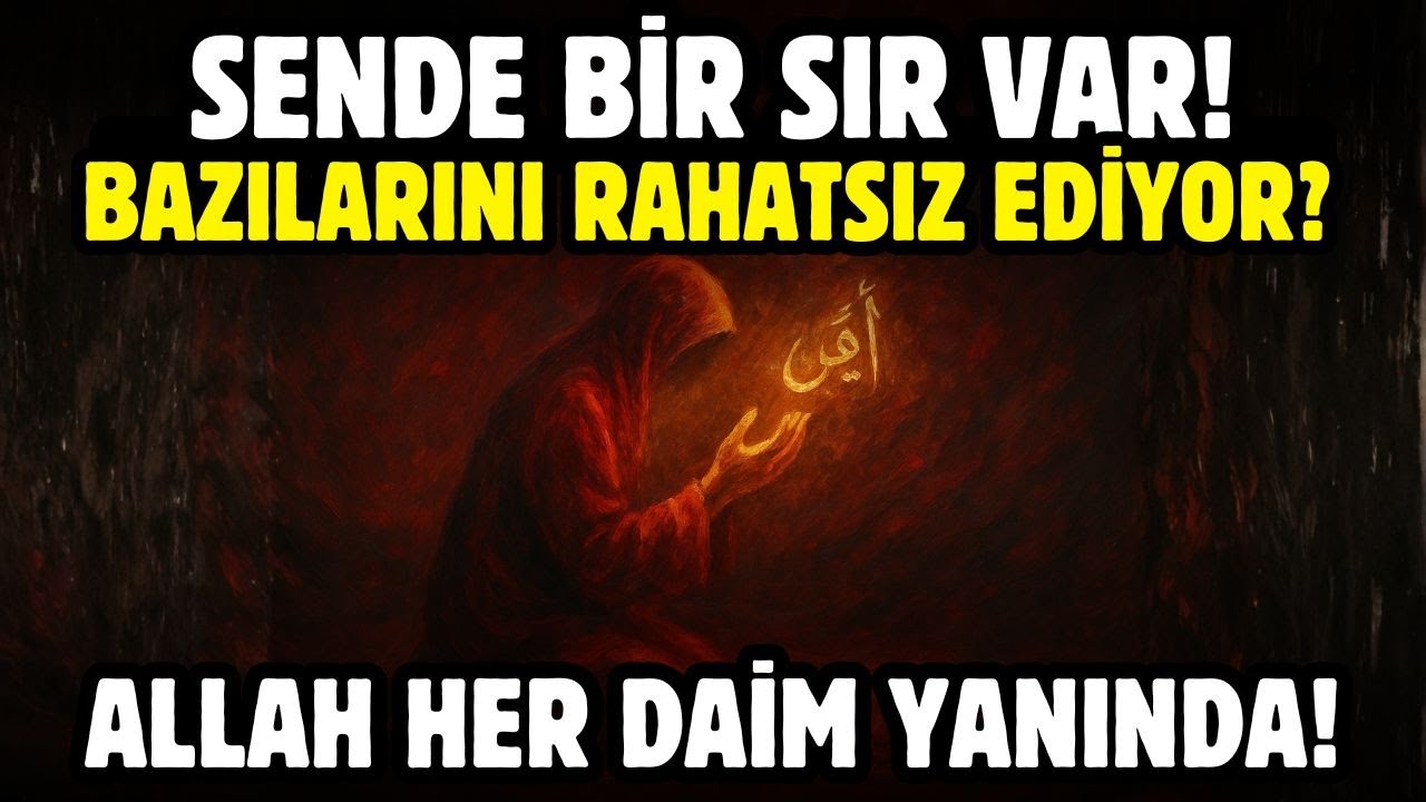 SENDE BİR SIR VAR! BAZILARINI RAHATSIZ EDİYOR? ALLAH HER DAİM YANINDA!