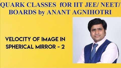 SPHERICAL MIRROR PART 10 | VELOCITY OF IMAGE 2 | PHYSICS for IIT JEE /NEET by Anant agnihotri