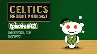 Celtics Reddit Podcast (Ep.121) | Barnes or Bust?