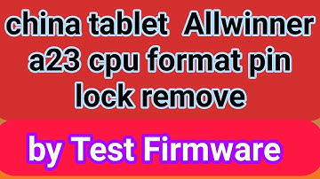 china tablet  Allwinner a23 cpu format pin lock remove