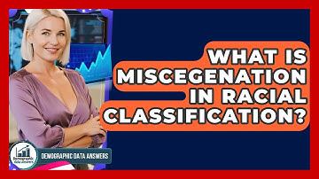 What Is Miscegenation In Racial Classification? - Demographic Data Answers