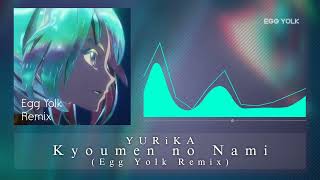 YURiKA - Kyoumen No Nami (Egg Yolk bootleg Remix)