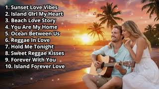 Romantic Reggae Playlist 💕 Best Love Songs 2026 | Tropical Island Vibes Mix