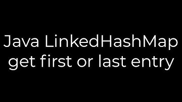 Java :Java LinkedHashMap get first or last entry(5solution)