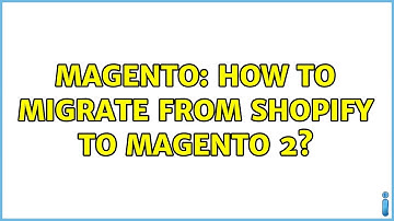 Magento: How to migrate from Shopify to Magento 2? (2 Solutions!!)