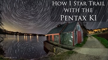 How I Shoot Star Trails with the Pentax K1!