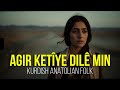 Agir Ketîye Dilê Min Kurdish Anatolian Folk Music 