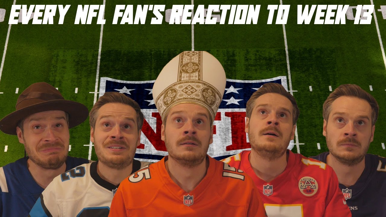 Every NFL Fan's Reaction to Week 13