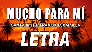 Santa RM - Mucho Para Mí Ft. Franco Escamilla 🔥 LETRA