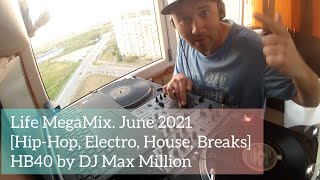 Live MegaMix June 2021 [Hip-Hop, Electro, House, Breaks] HB40 by DJ Max Million