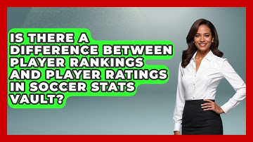 Is There a Difference Between Player Rankings and Player Ratings in Soccer Stats Vault?