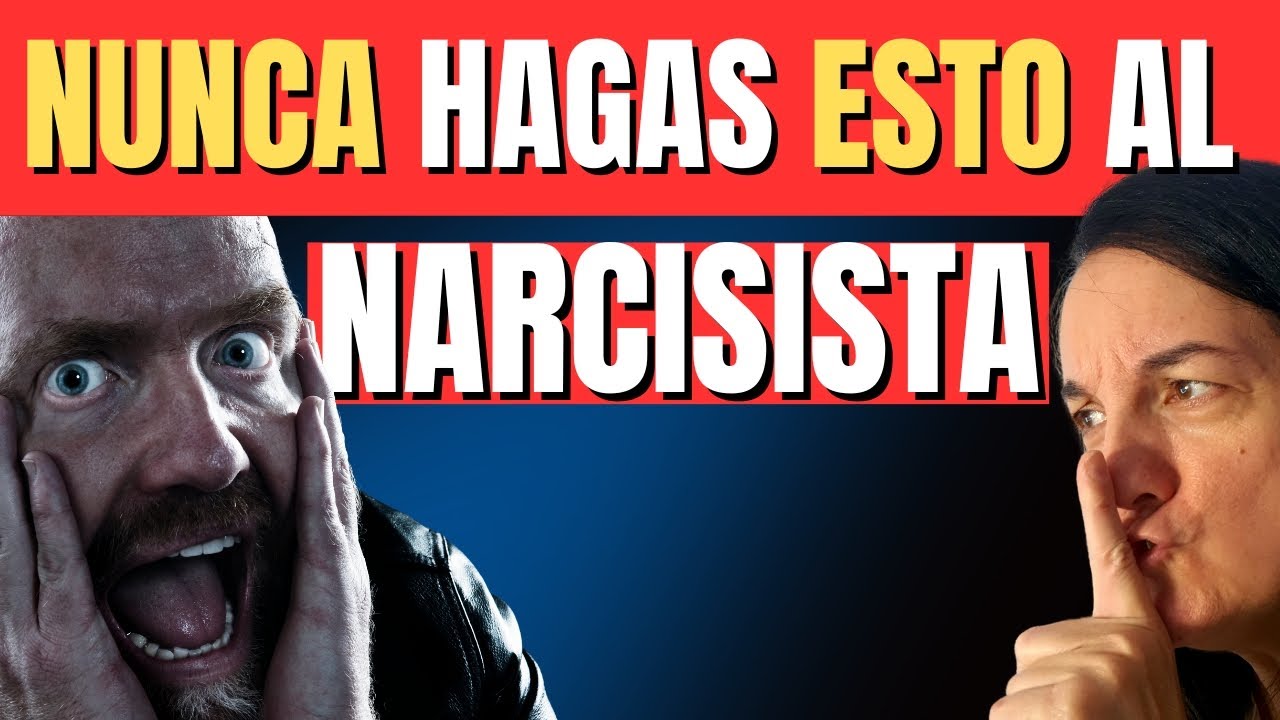 TODO lo que NUNCA Debes Hacer con un Narcisista - YouTube