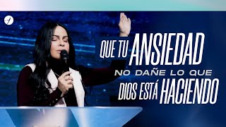 QUE TU ANSIEDAD NO DAÑE LO QUE DIOS ESTÁ HACIENDO  Pastora Yesenia Then