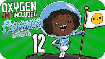 Oxygen Not Included COSMIC: O2 is REALLY NOT Included...!! Ep 12 ONI Cosmic Upgrade