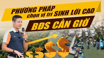 Phương Pháp Chọn Vị Trí Sinh Lời Cao - Bất Động Sản Cần Giờ?