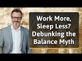 Work More, Sleep Less? Debunking the Balance Myth