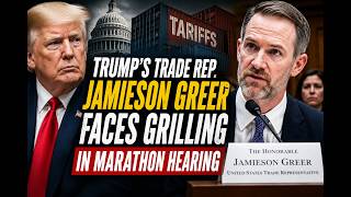 Trump's Trade Rep. Jamieson Greer Faces Grilling In Marathon Hearing