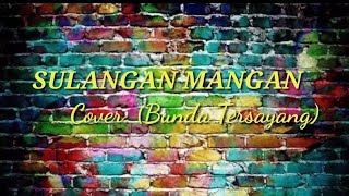 SULANGAN MANGAN (Cover: Bunda Tersayang)