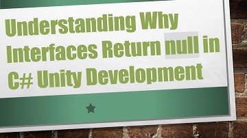 Understanding Why Interfaces Return null in C#  Unity Development