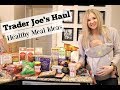 TRADER JOE&#39;S GROCERY HAUL 2018 | HEALTHY MEAL IDEAS | ON A BUDGET