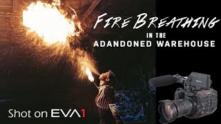 FIRE BREATHING in an abandoned warehouse | Panasonic EVA1 low light mode