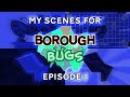ISBSP's Scenes for Borough Bugs Episode 1