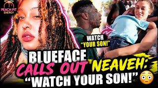 Blueface Calls Out Neaveh Watch Your Son