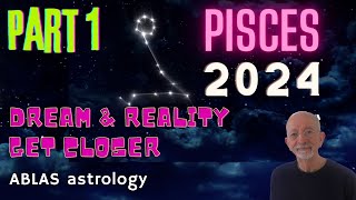 Pisces 2024 - Part 1 - The slow transits and how they promote concrete realisation of your dreams