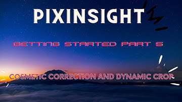 PixInsight Cosmetic Correction and Dynamic Crop - Part 5 -