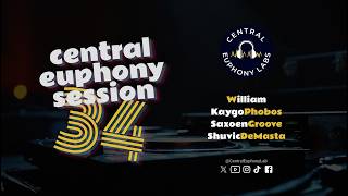 Central Euphony Session 34  Kaygophobos  William  Saxoengroove  Shuvicdemasta