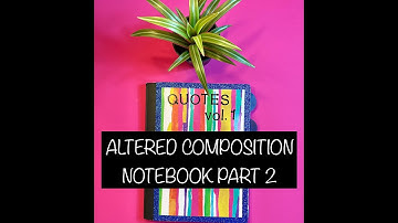 ALTERED COMPOSITION NOTEBOOK PART 2