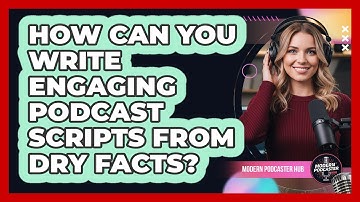 How Can You Write Engaging Podcast Scripts From Dry Facts? - Modern Podcaster Hub