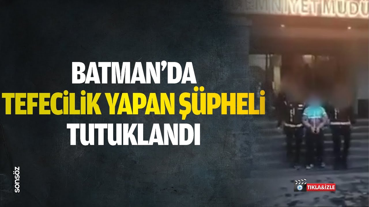 Batman'da tefecilik yapan ş&uuml;pheli tutuklandı