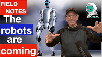 FIELD NOTES: The robots are coming