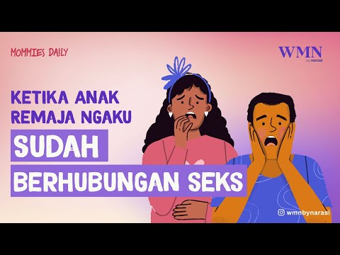 Ketika Anak Remaja Ngaku Sudah Berhubungan Seks | WMN by Narasi