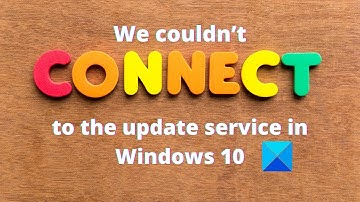 We couldn’t connect to the update service in Windows 10