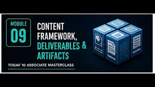 TOGAF 10 Associate Masterclass #09 — Content Framework, Deliverables & Artifacts